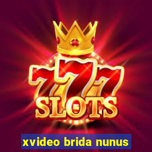 xvideo brida nunus